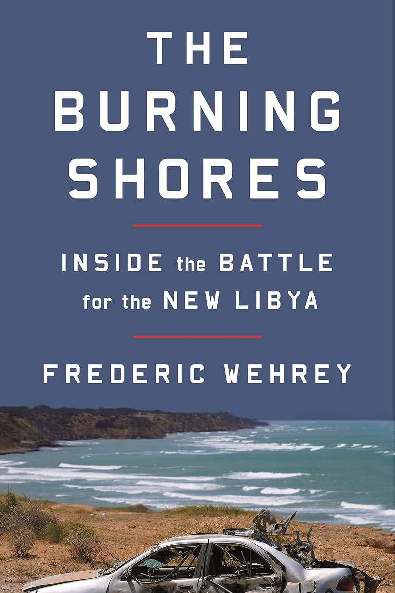 The Burning Shores: Inside the Battle for the New Libya by W