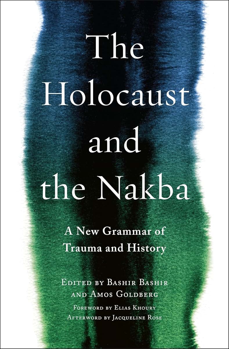 The Holocaust and the Nakba: A New Grammar of Trauma and History (Religion, Culture, and Public Life, 39)