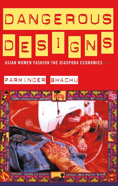 Dangerous Designs: Asian Women Fashion the Diaspora Economies