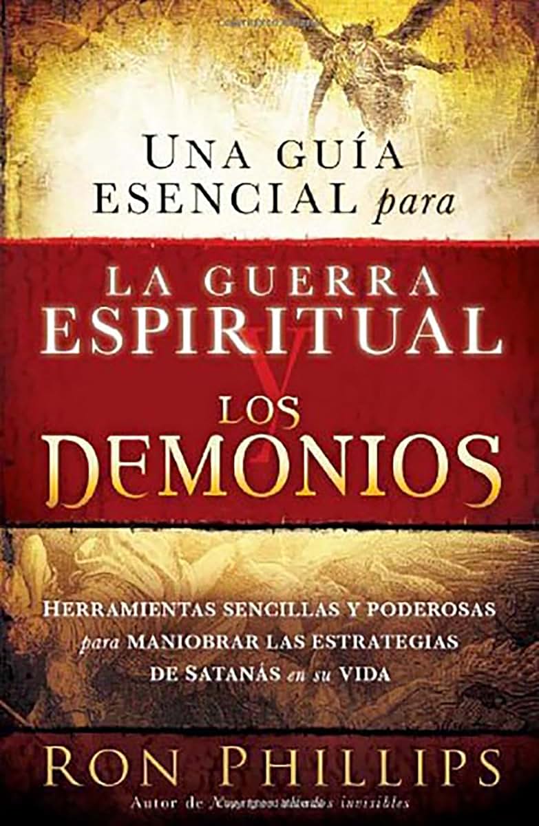 Una gua esencial para la guerra espiritual y los demonios: Herramientas sencillas y poderosas para maniobrar las estrategias de Satans en su vida (Spanish Edition)