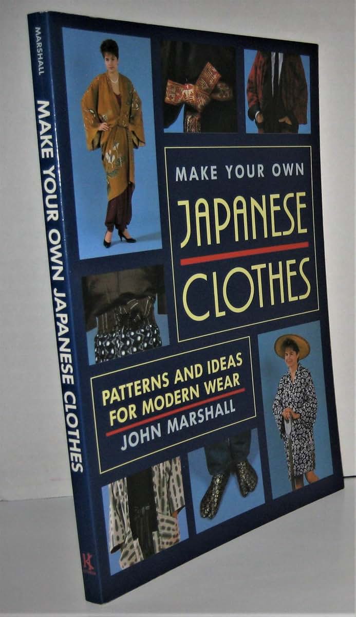 Make Your Own Japanese Clothes: Patterns and Ideas for Moder