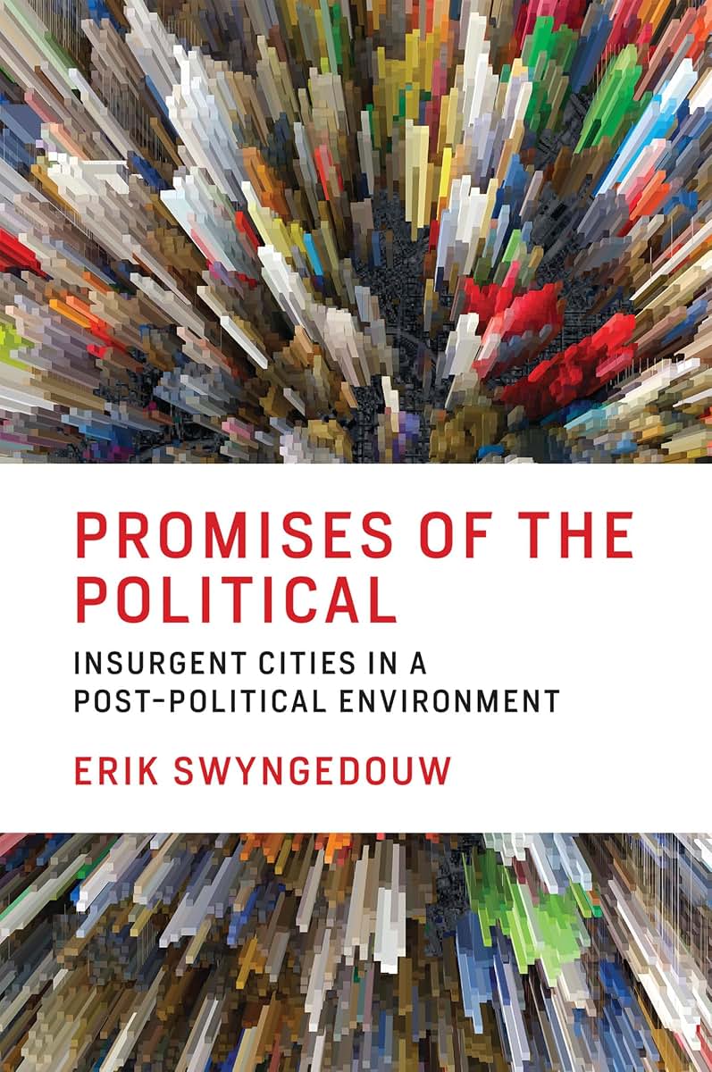 Promises of the Political: Insurgent Cities in a Post-Political Environment (Mit Press)
