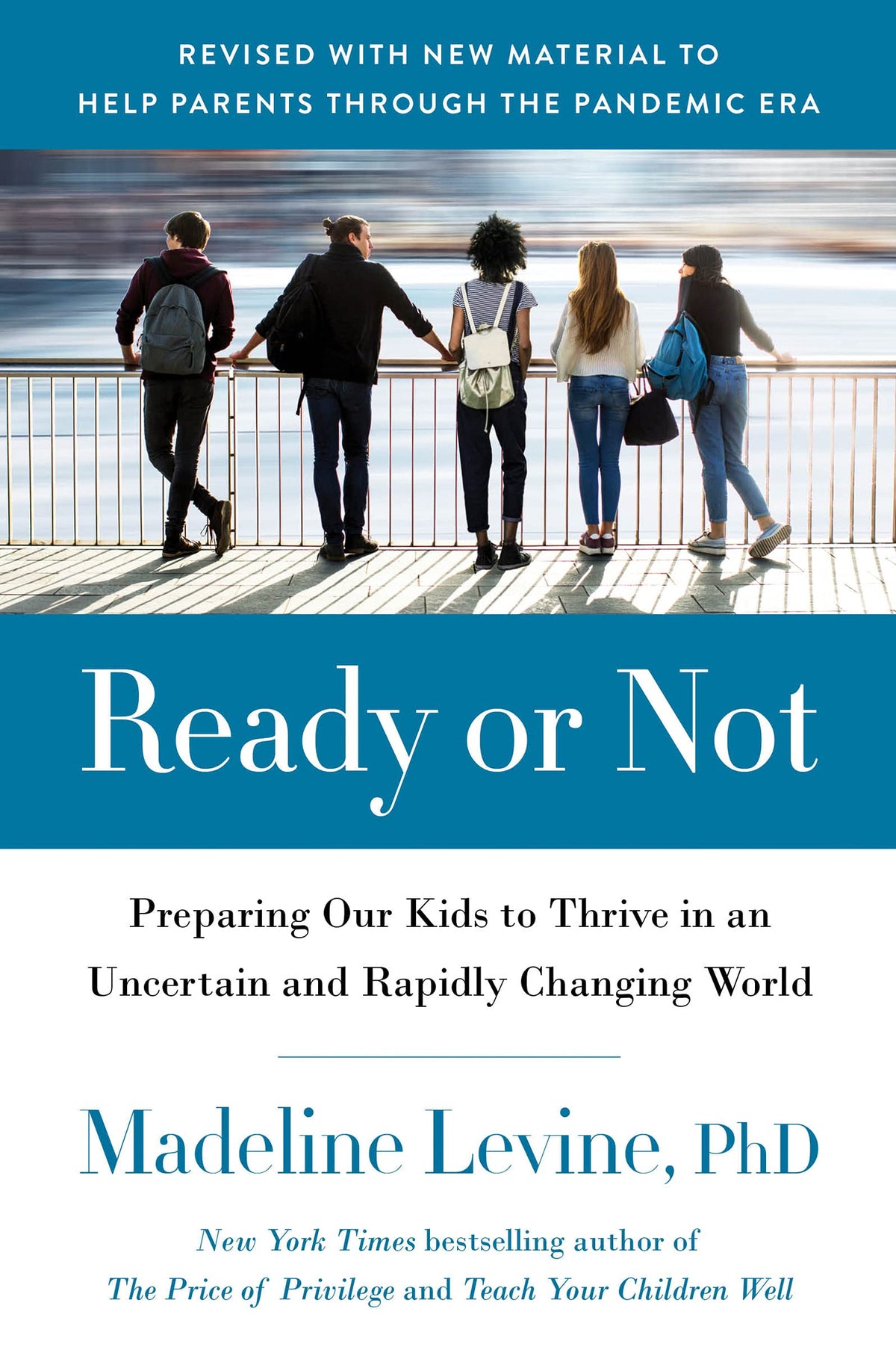 Ready or Not: Preparing Our Kids to Thrive in an Uncertain and Rapidly Changing World - A Psychologist's Guide to Raising Resilient Kids