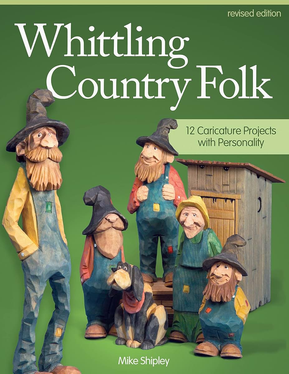 Whittling Country Folk, Revised Edition: 12 Caricature Projects with Personality (Fox Chapel Publishing) Woodcarving, Painting, and Staining Instructions, Patterns, and Front, Back, and Side Views