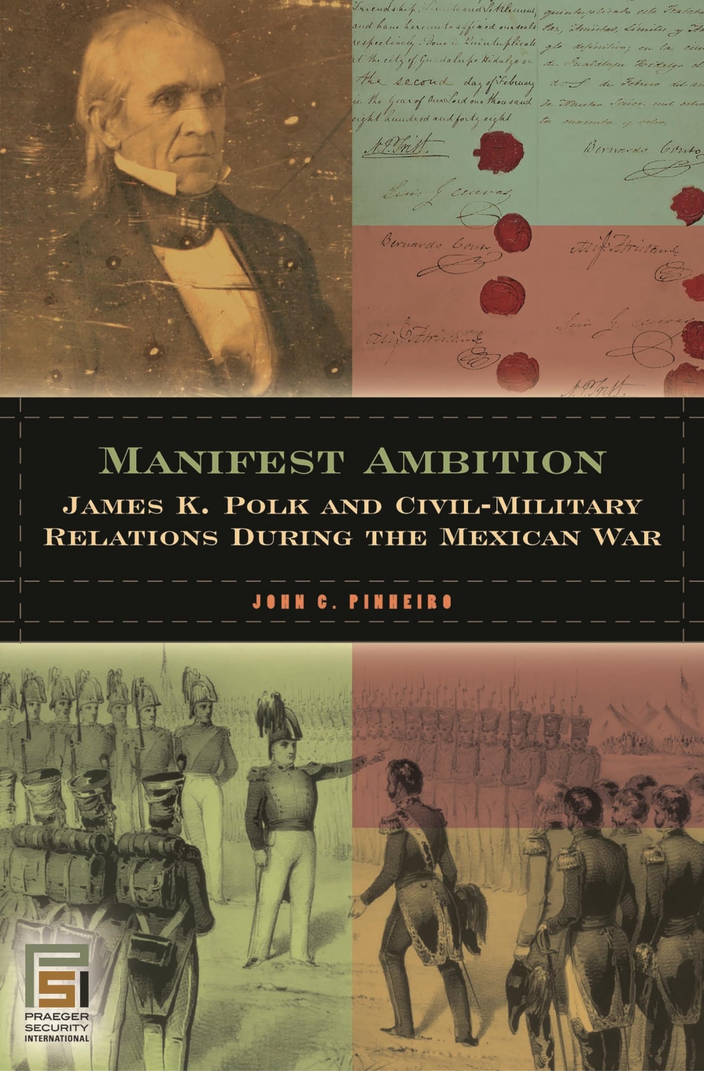 Manifest Ambition: James K. Polk and Civil-Military Relations during the Mexican War (In War and in Peace: U.S. Civil-Military Relations)