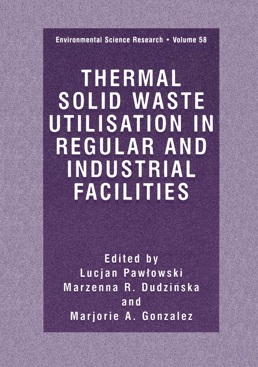 Thermal Solid Waste Utilisation in Regular and Industrial (Environmental Science Research Volume 58) (Environmental Science Research, 58)