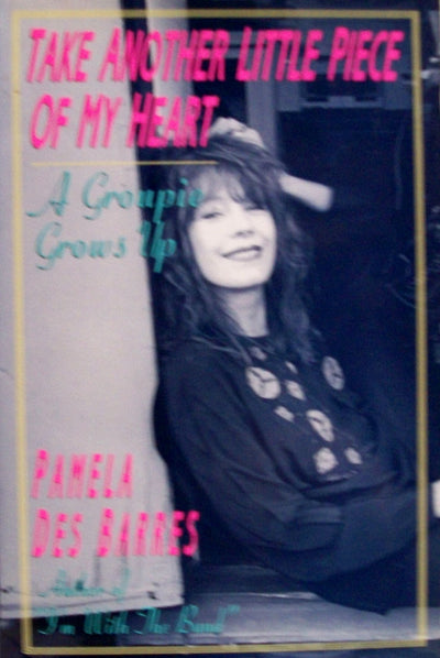 Take Another Little Piece of My Heart: A Groupie Grows Up