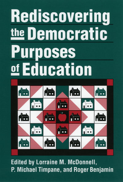 Rediscovering the Democratic Purposes of Education (Studies in Government and Public Policy)