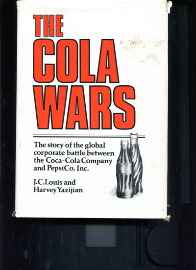 The Cola Wars: The story of the global battle between the Coca-Cola Company and PepsiCo, Inc.