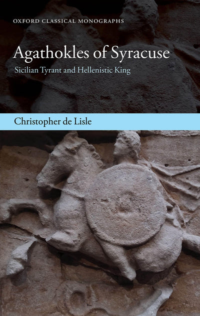 Agathokles of Syracuse: Sicilian Tyrant and Hellenistic King (Oxford Classical Monographs)