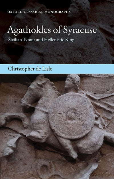 Agathokles of Syracuse: Sicilian Tyrant and Hellenistic King (Oxford Classical Monographs)
