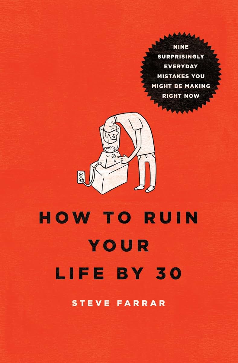 How to Ruin Your Life By 30: Nine Surprisingly Everyday Mistakes You Might Be Making Right Now