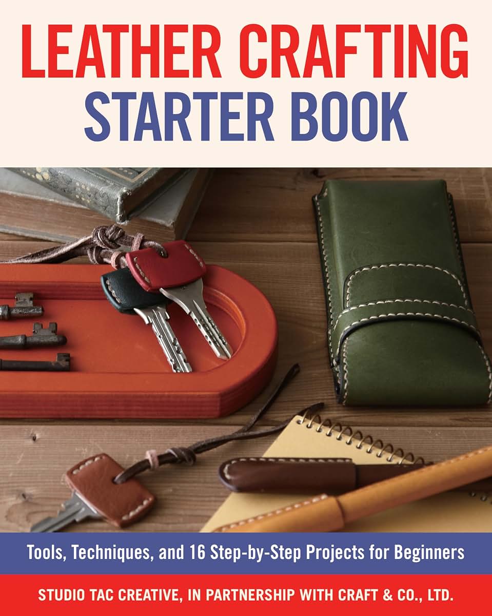 Leather Crafting Starter Book: Tools, Techniques, and 16 Step-by-Step Projects for Beginners (Fox Chapel Publishing) Learn the Basics and Start Making Wallets, Cases, Covers, Bags, Moccasins, & More