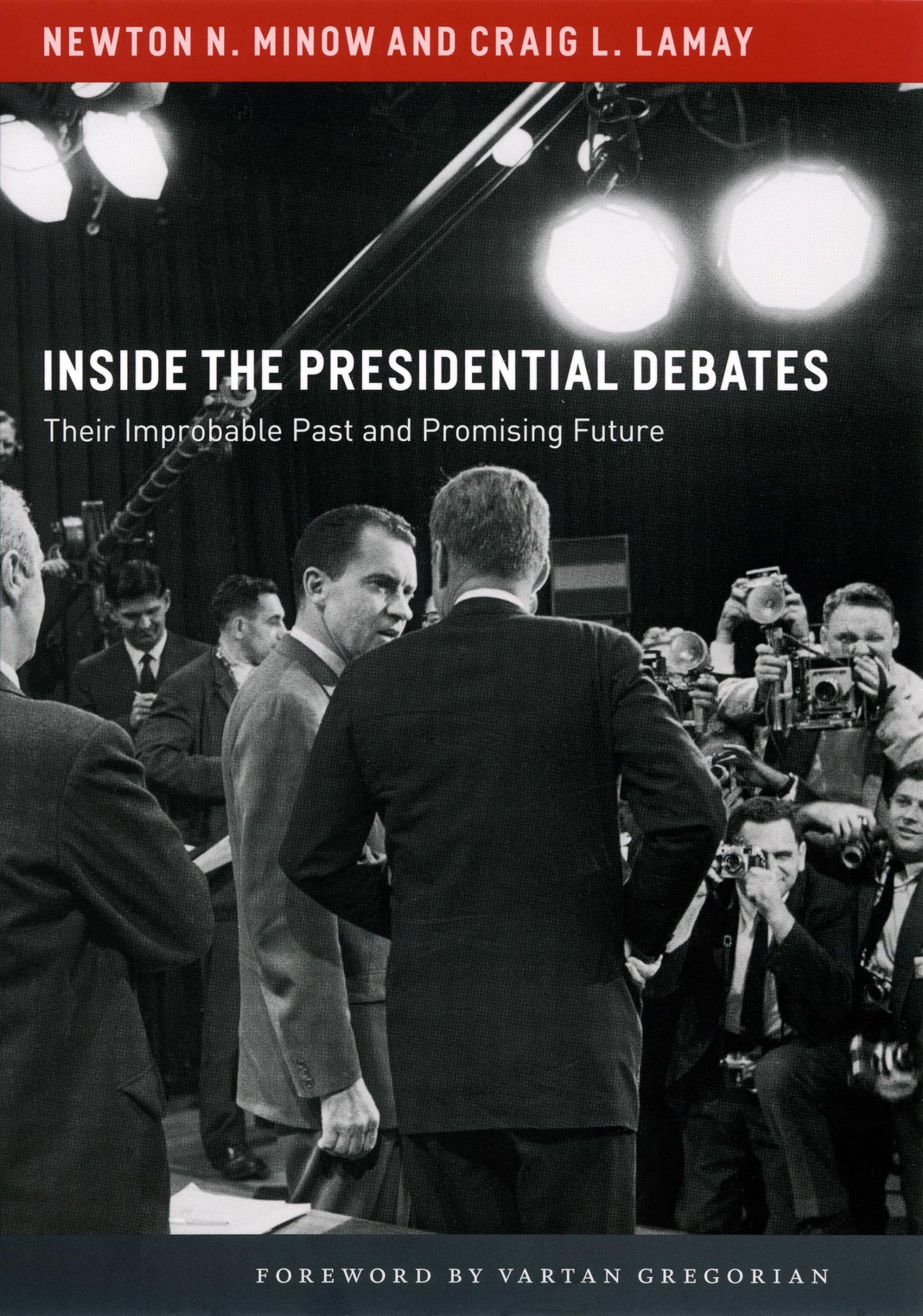 Inside the Presidential Debates: Their Improbable Past and Promising Future