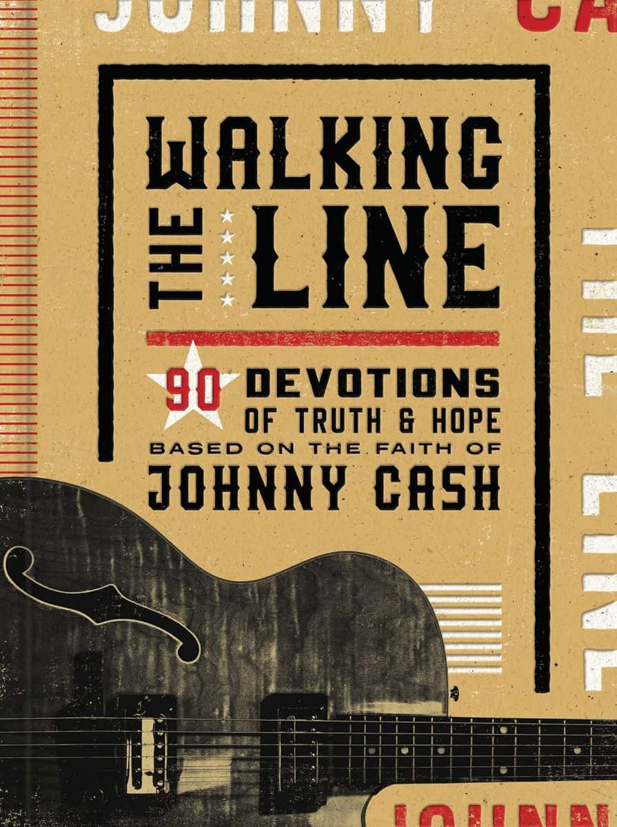 Walking the Line: 90 Devotions of Truth and Hope Based on the Faith of Johnny Cash