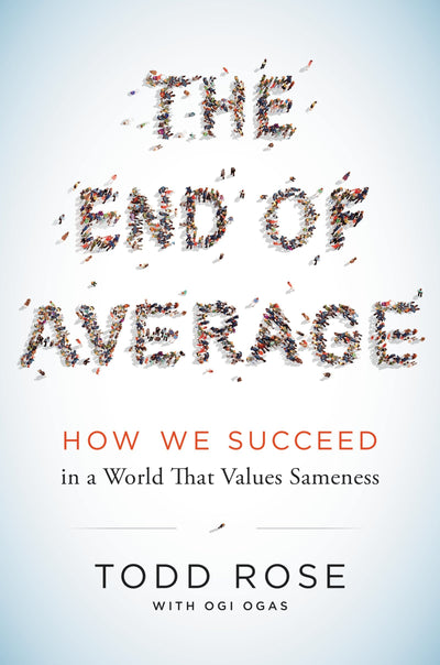 The End of Average: How We Succeed in a World That Values Sameness