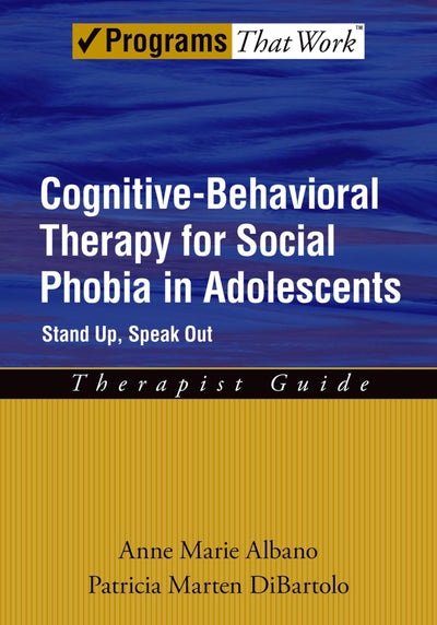 Cognitive-Behavioral Therapy for Social Phobia in Adolescents: Stand Up, Speak OutTherapist Guide (Programs That Work)