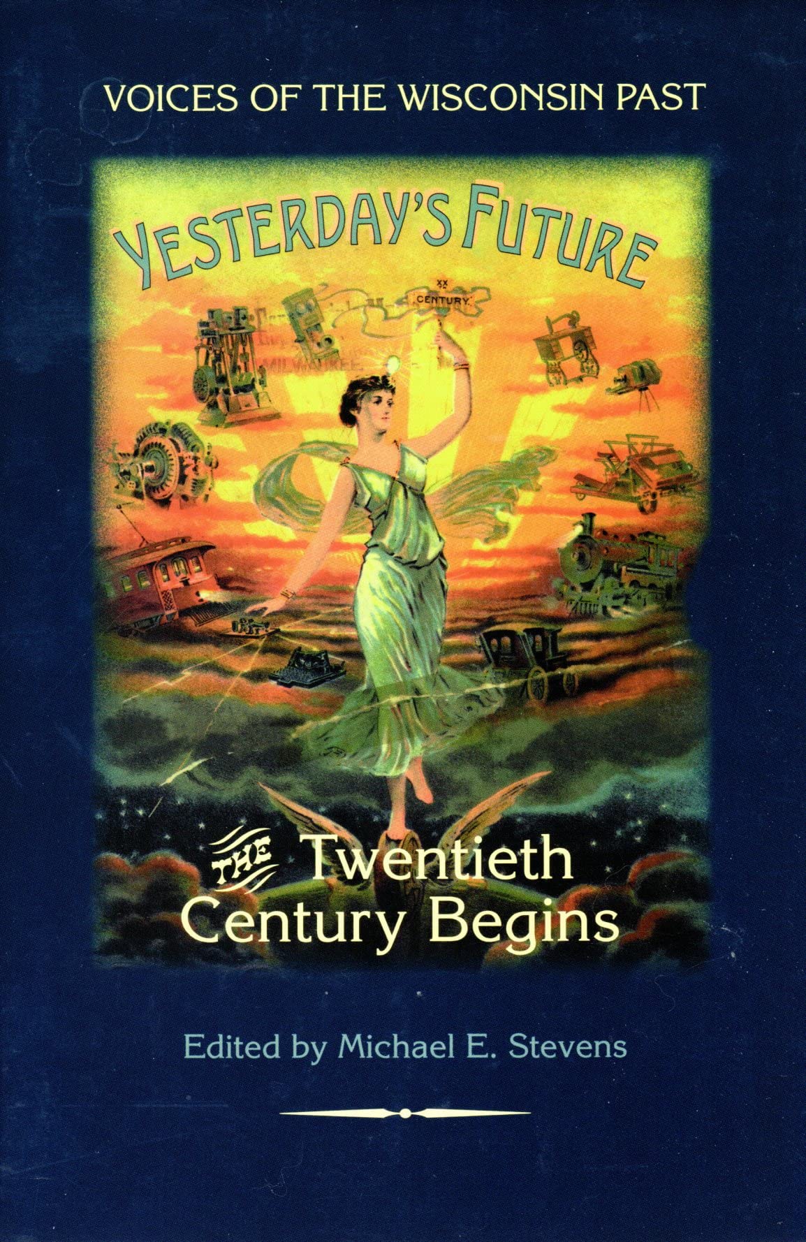 Yesterday's Future: The Twentieth Century Begins (Voices of the Wisconsin Past)