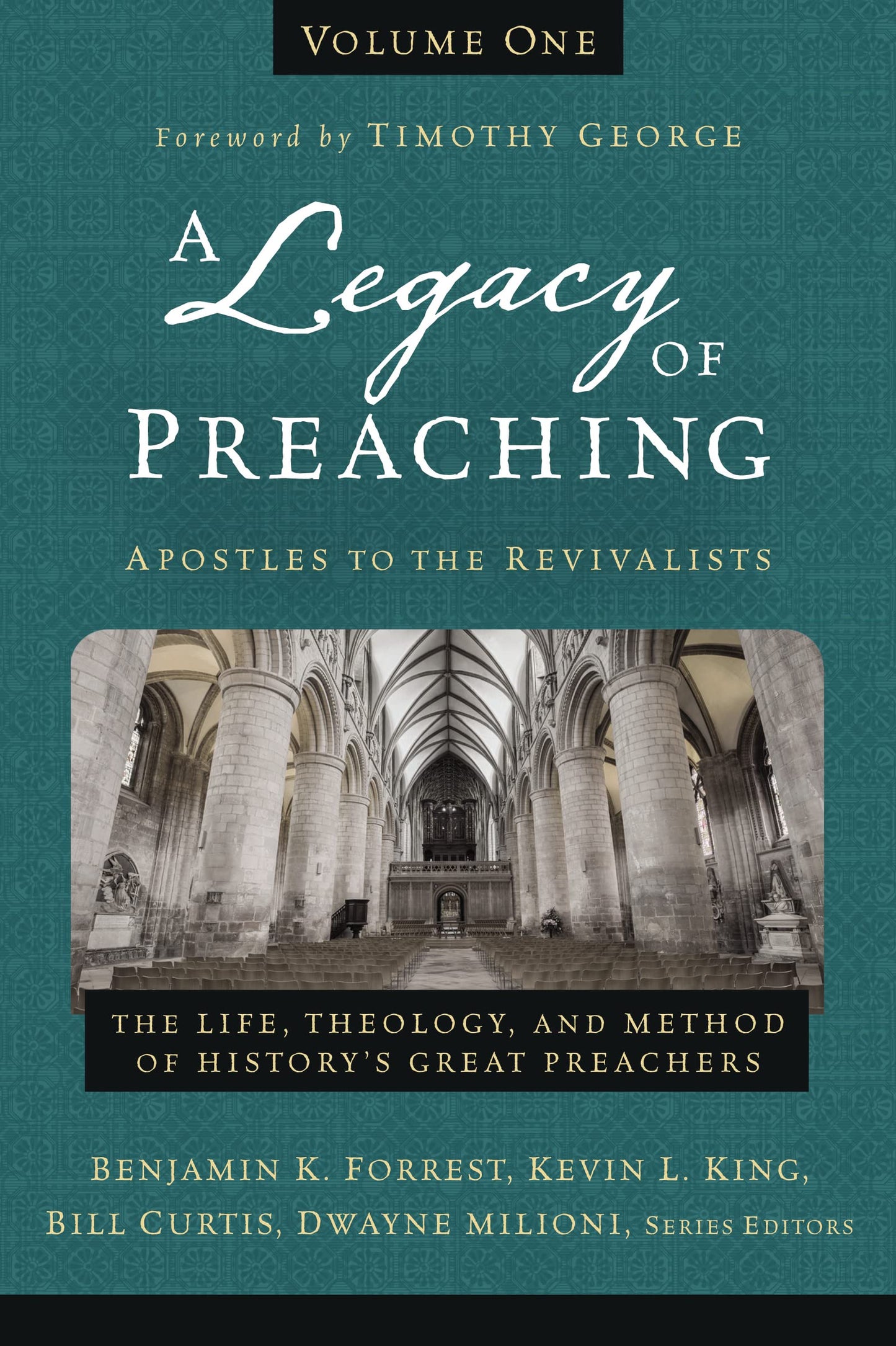 A Legacy of Preaching, Volume One---Apostles to the Revivalists: The Life, Theology, and Method of Historys Great Preachers (1)