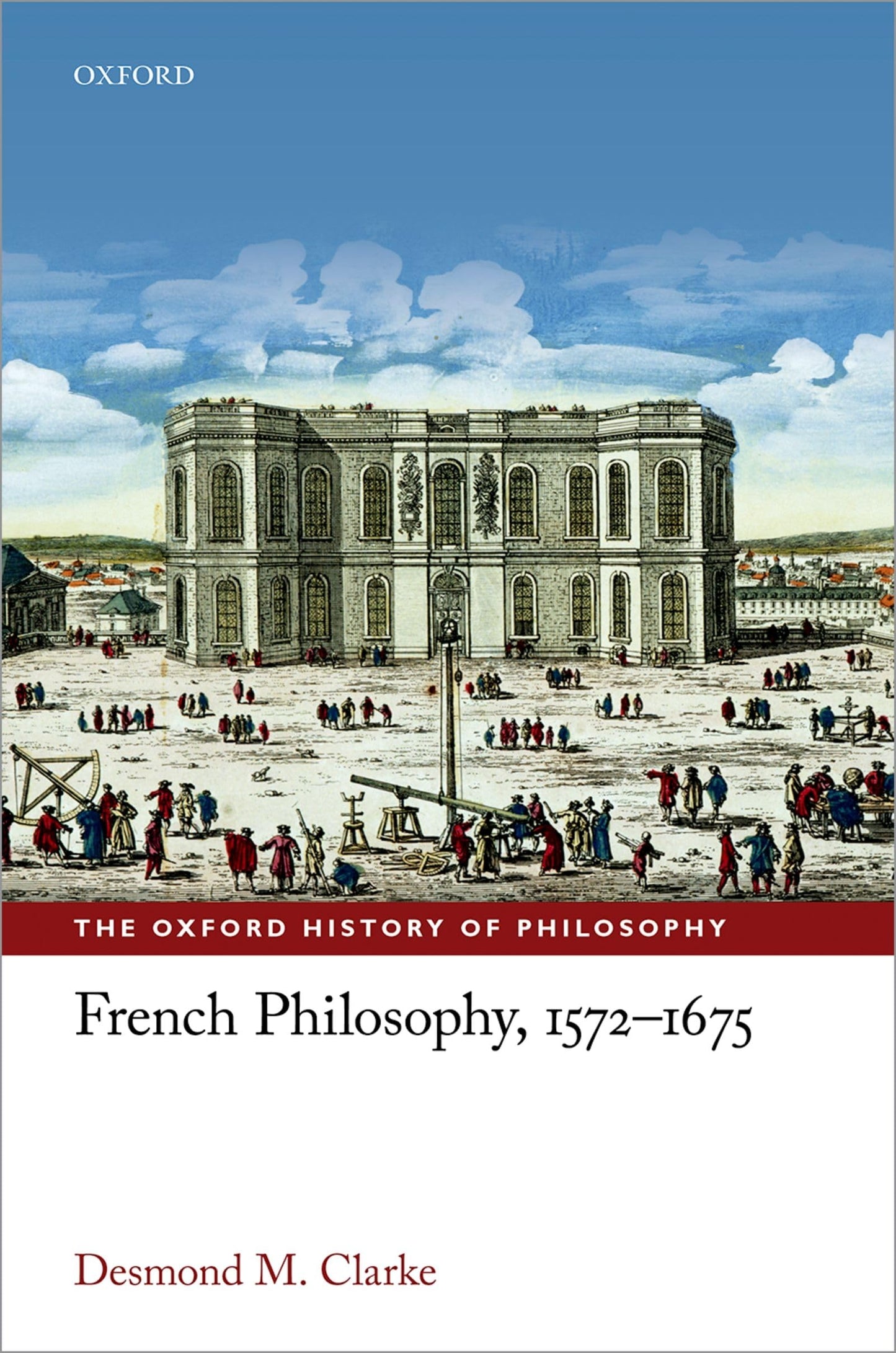 French Philosophy, 1572-1675 (The Oxford History of Philosophy)