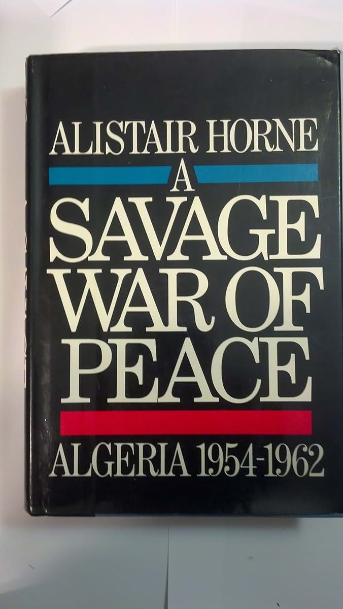 A Savage War of Peace: Algeria 1954-1962 by Horne, Sir Alist