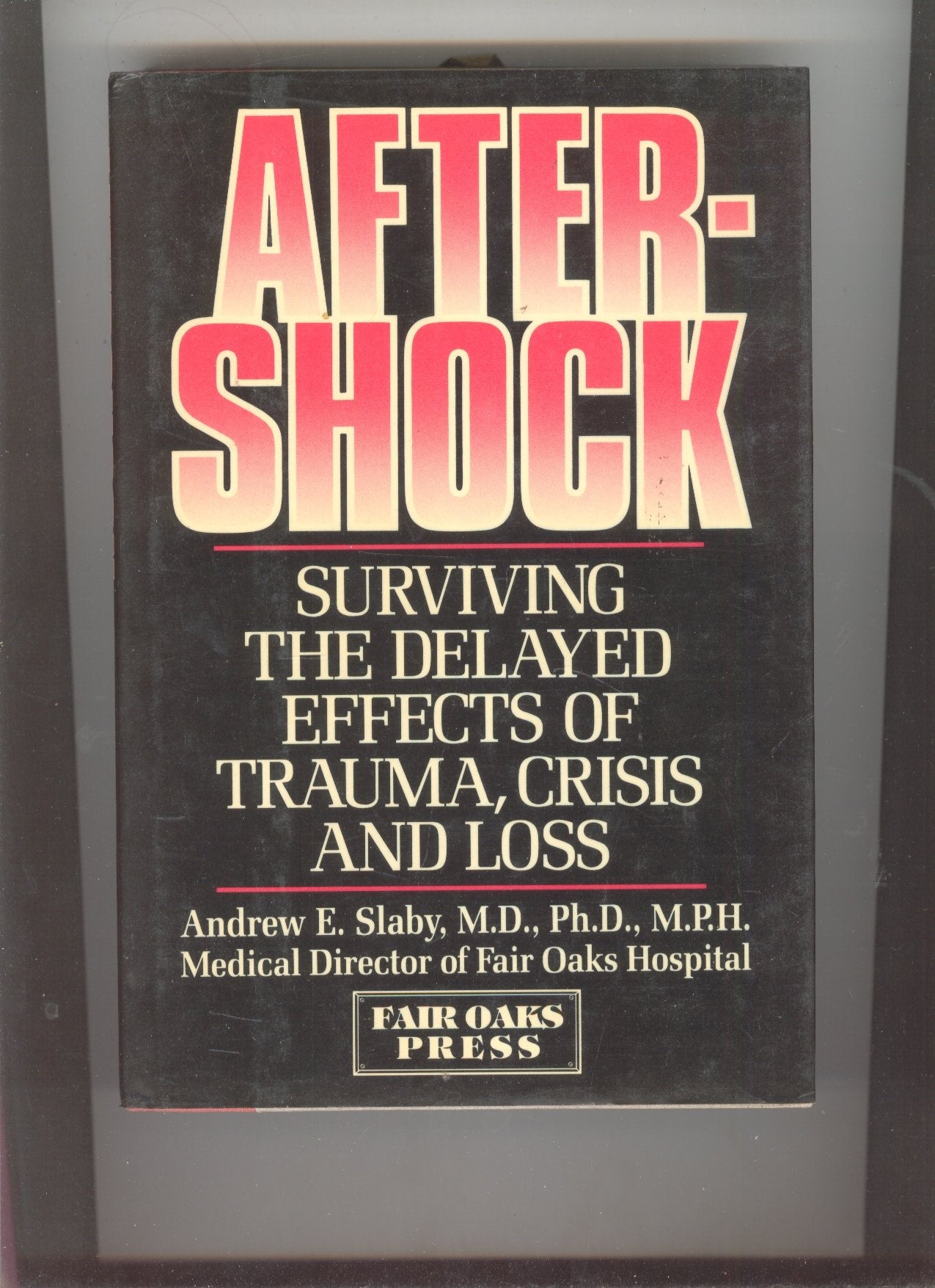 Aftershock: Surviving the Delayed Effects of Trauma, Crisis,