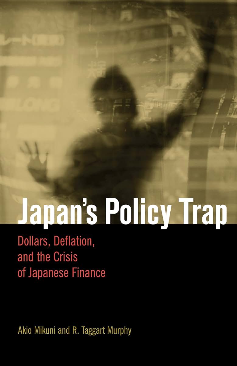 Japan's Policy Trap: Dollars, Deflation, and the Crisis of Japanese Finance
