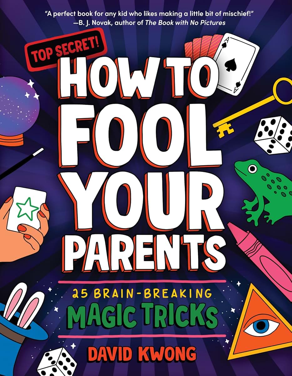 How to Fool Your Parents: 25 Brain-Breaking Magic Tricks by