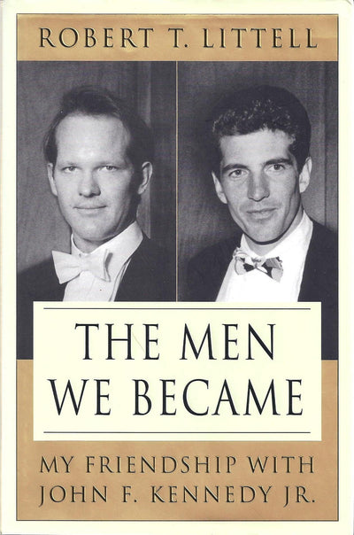 The Men We Became: My Friendship with John F. Kennedy, Jr.