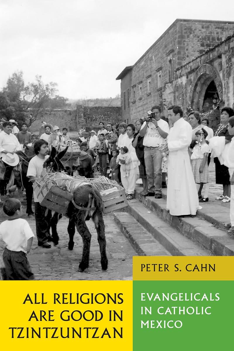 All Religions Are Good in Tzintzuntzan: Evangelicals in Catholic Mexico