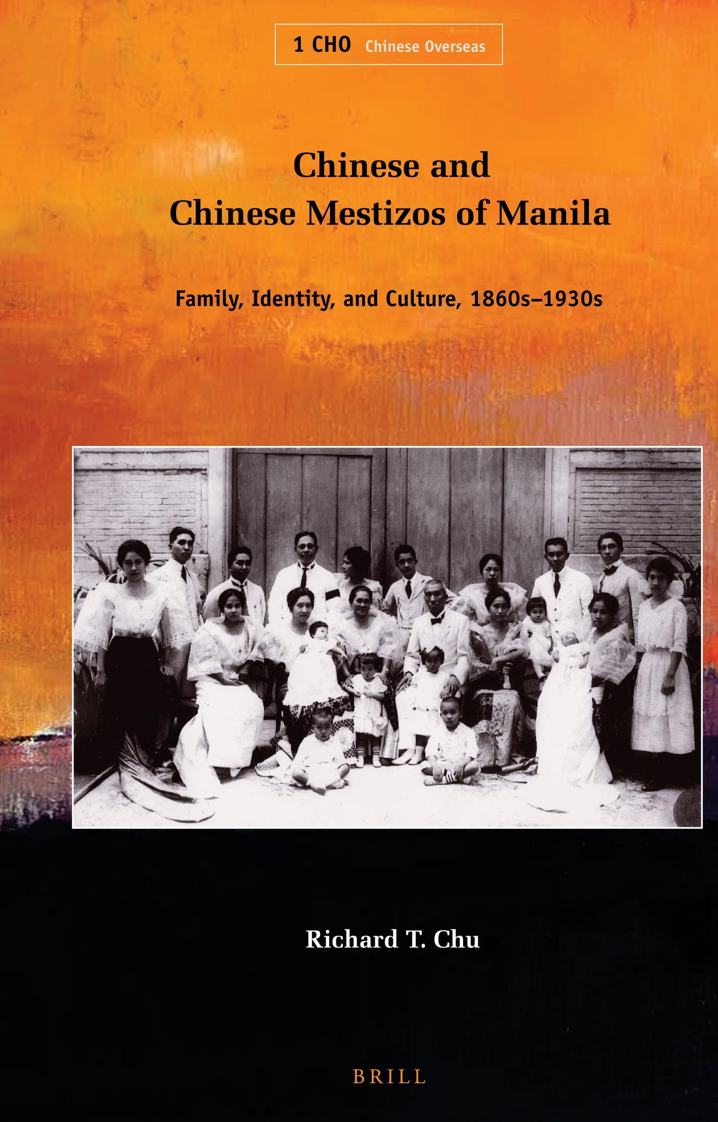 Chinese and Chinese Mestizos of Manila: Family, Identity, and Culture, 1860s-1930s (Chinese Overseas, 1)