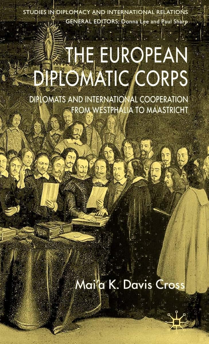 The European Diplomatic Corps: Diplomats and International Cooperation from Westphalia to Maastricht (Studies in Diplomacy and International Relations)