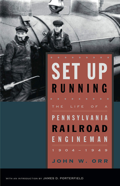 Set Up Running: The Life of a Pennsylvania Railroad Engineman, 1904-1949 (Keystone Books)