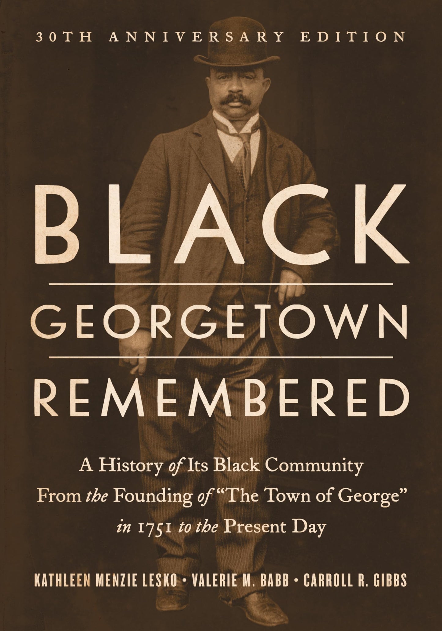 Black Georgetown Remembered: A History of Its Black Community from the Founding of ?The Town of George? in 1751 to the Present Day