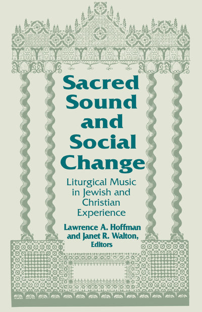 Sacred Sound and Social Change: Liturgical Music in Jewish and Christian Experience (Two Liturgical Traditions) (Two Liturgical Traditions, 3)