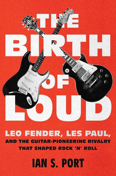 The Birth of Loud: Leo Fender, Les Paul, and the Guitar-Pion