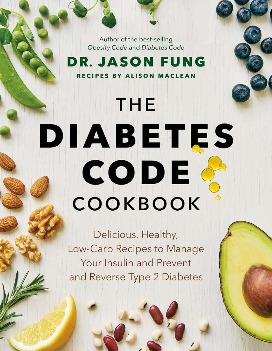 The Diabetes Code Cookbook: Delicious, Healthy, Low-Carb Recipes to Manage Your Insulin and Prevent and Reverse Type 2 Diabetes (Dr. Jason Fung Code, 4)
