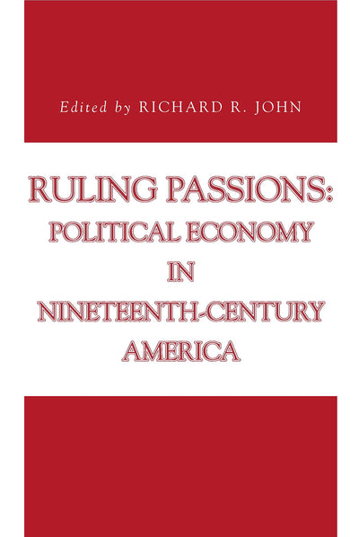 Ruling Passions: Political Economy in Nineteenth-Century America (Issues in Policy History)