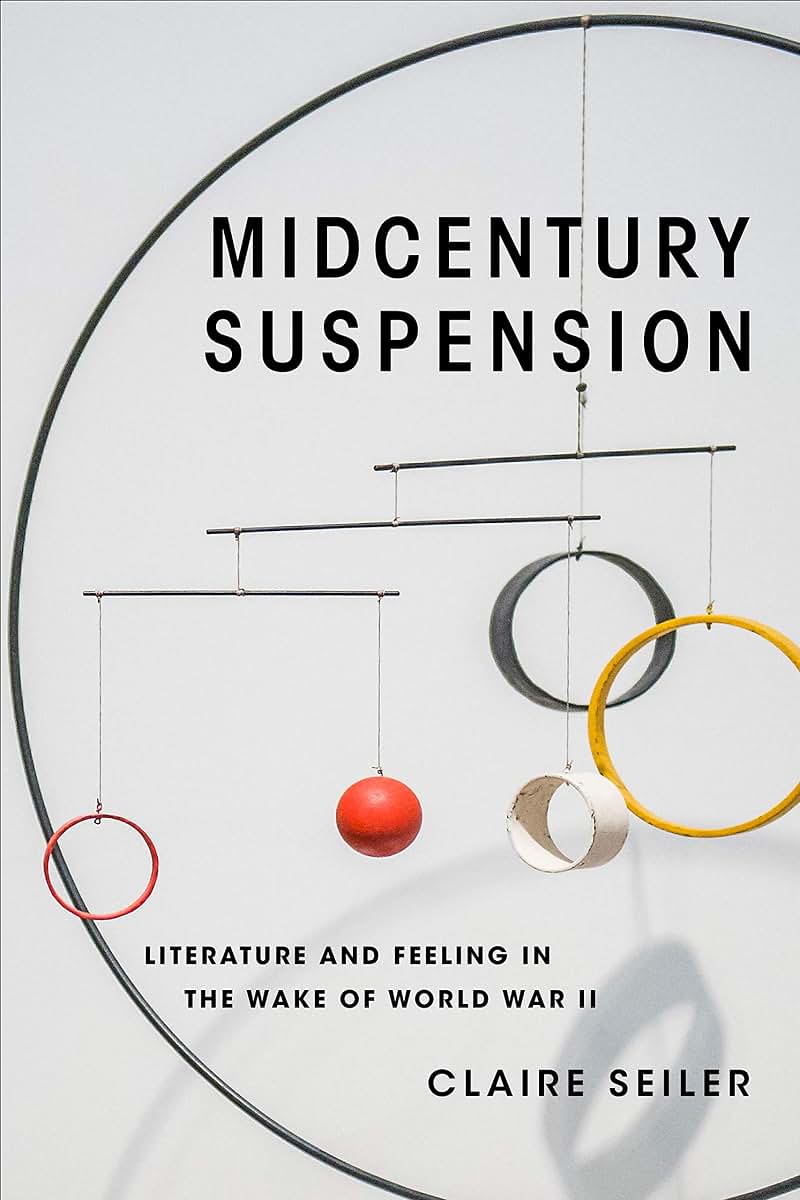 Midcentury Suspension: Literature and Feeling in the Wake of World War II (Modernist Latitudes)
