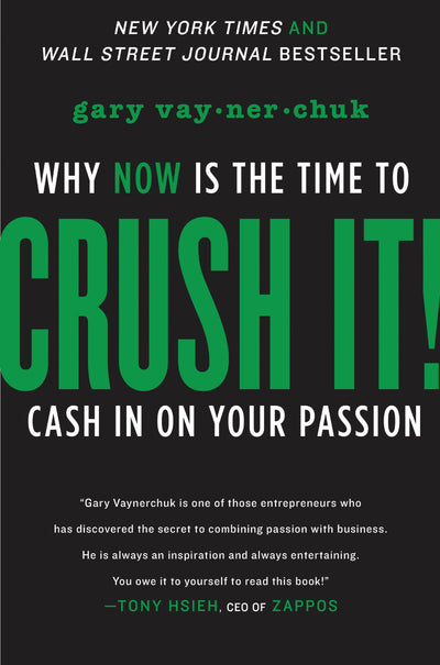 Crush It!: Why NOW Is the Time to Cash In on Your Passion