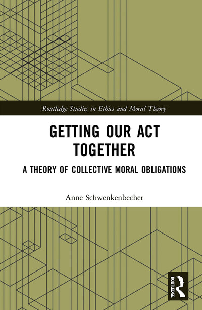 Getting Our Act Together (Routledge Studies in Ethics and Moral Theory)