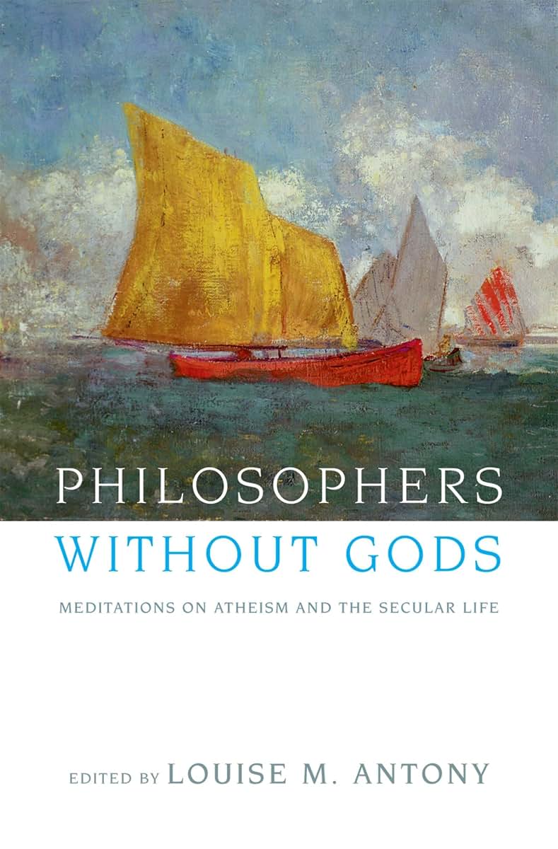 Philosophers without Gods: Meditations on Atheism and the Secular Life