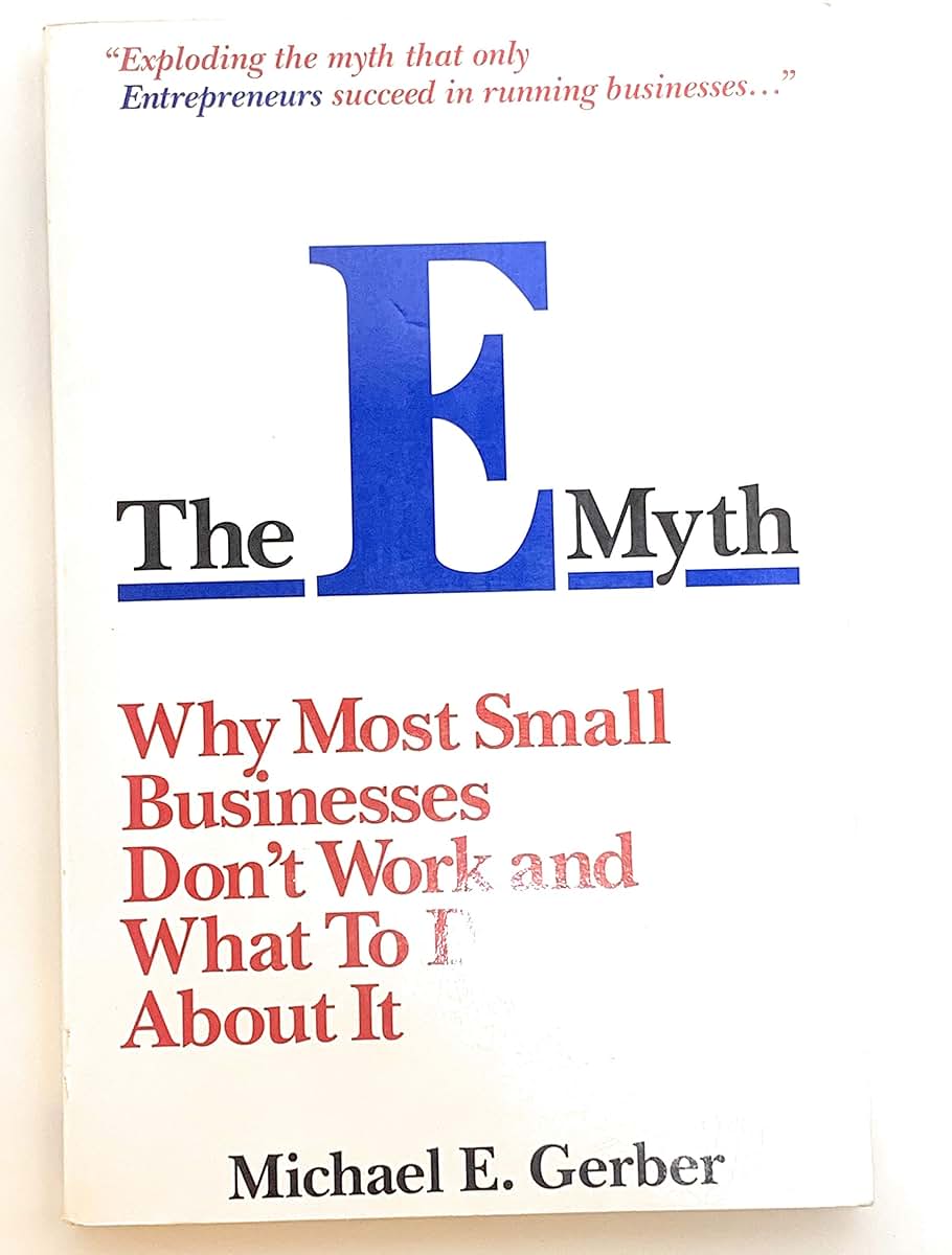 The E-Myth : Why Most Small Businesses Don't Work and What t