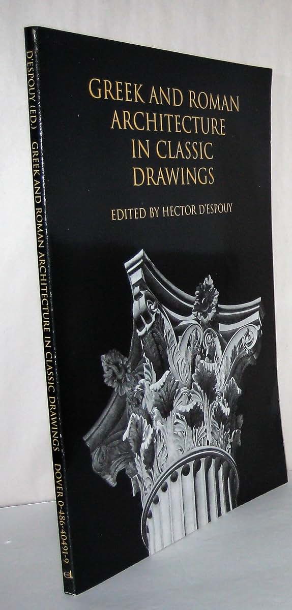Greek and Roman Architecture in Classic Drawings;The Classic