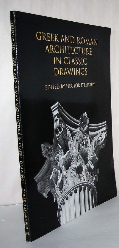 Greek and Roman Architecture in Classic Drawings;The Classical American Series in Art and Architecture