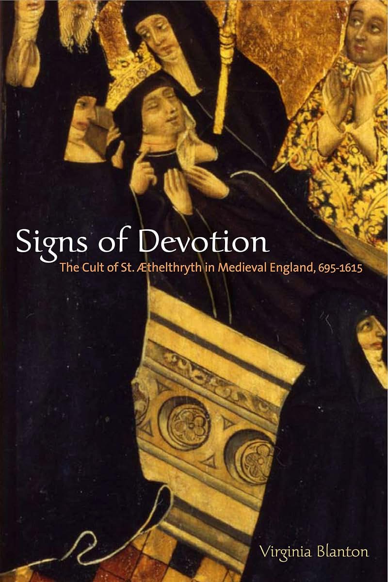 Signs of Devotion: The Cult of St. thelthryth in Medieval England, 695-1615