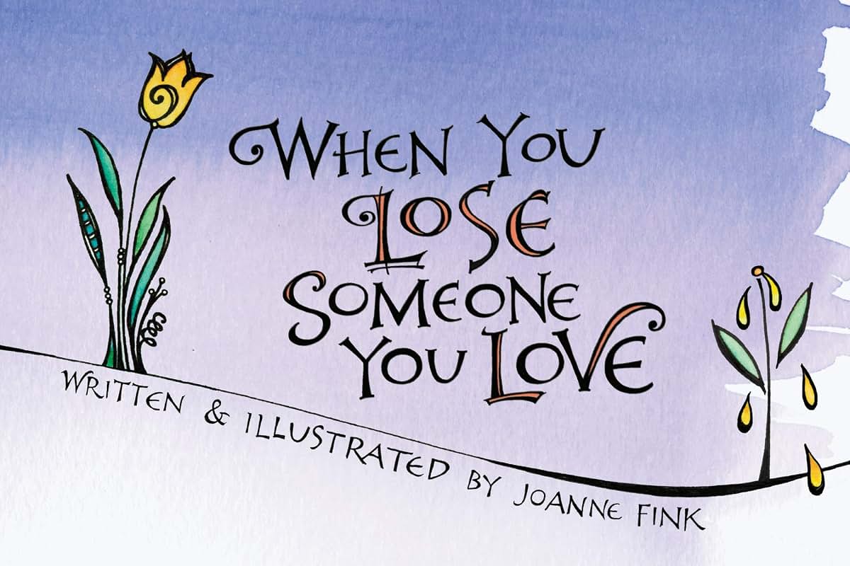 When You Lose Someone You Love (CompanionHouse Books) A Consolation Gift to Offer Solace, Comfort, and Encourage Healing in a Time of Grief and Loss; Gentle Insight for Anyone Who Has Lost a Loved One