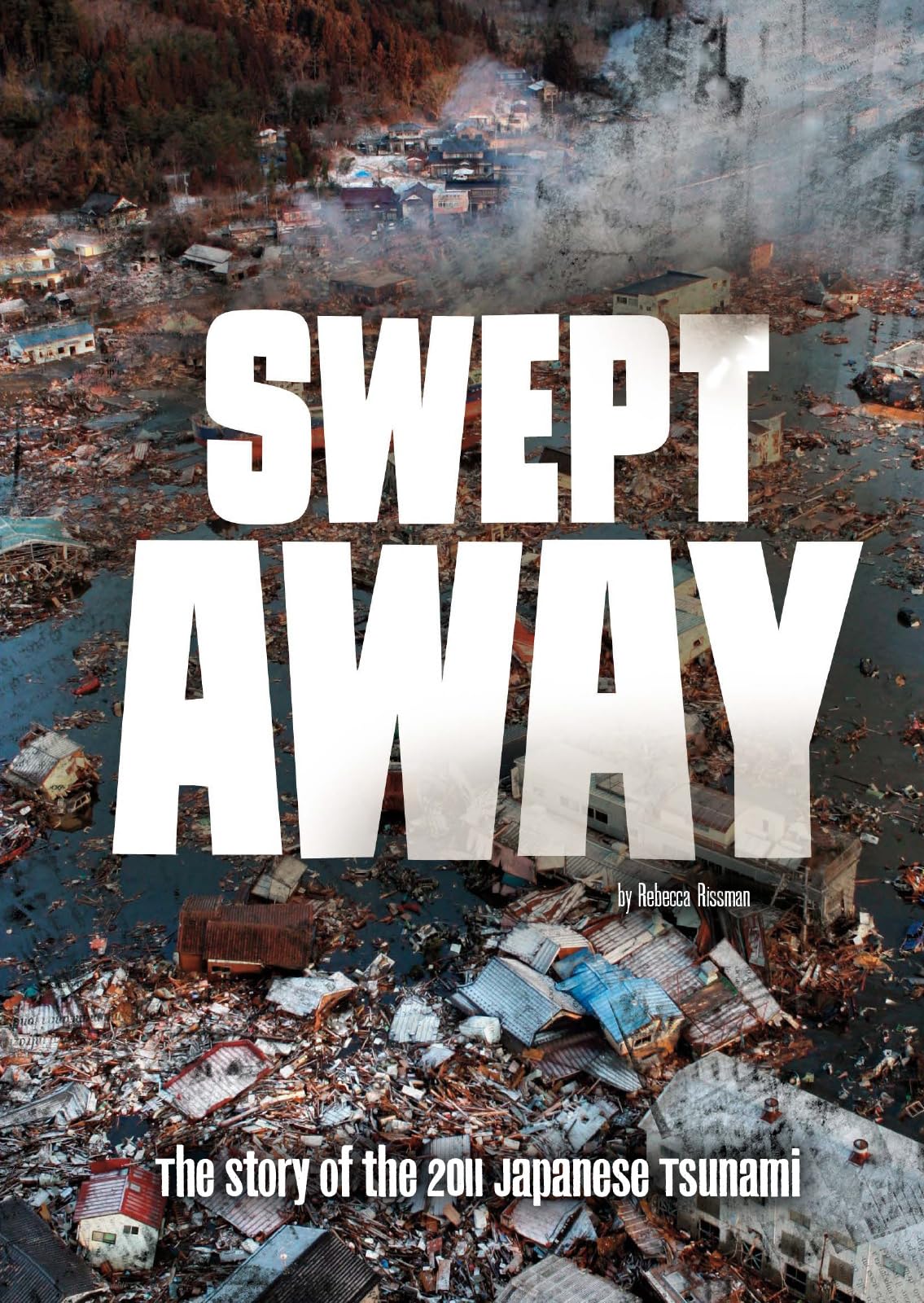 Swept Away: The Story of the 2011 Japanese Tsunami (Tangled History)
