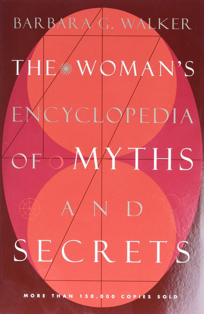 The Woman's Encyclopedia of Myths and Secrets by Walker, Bar