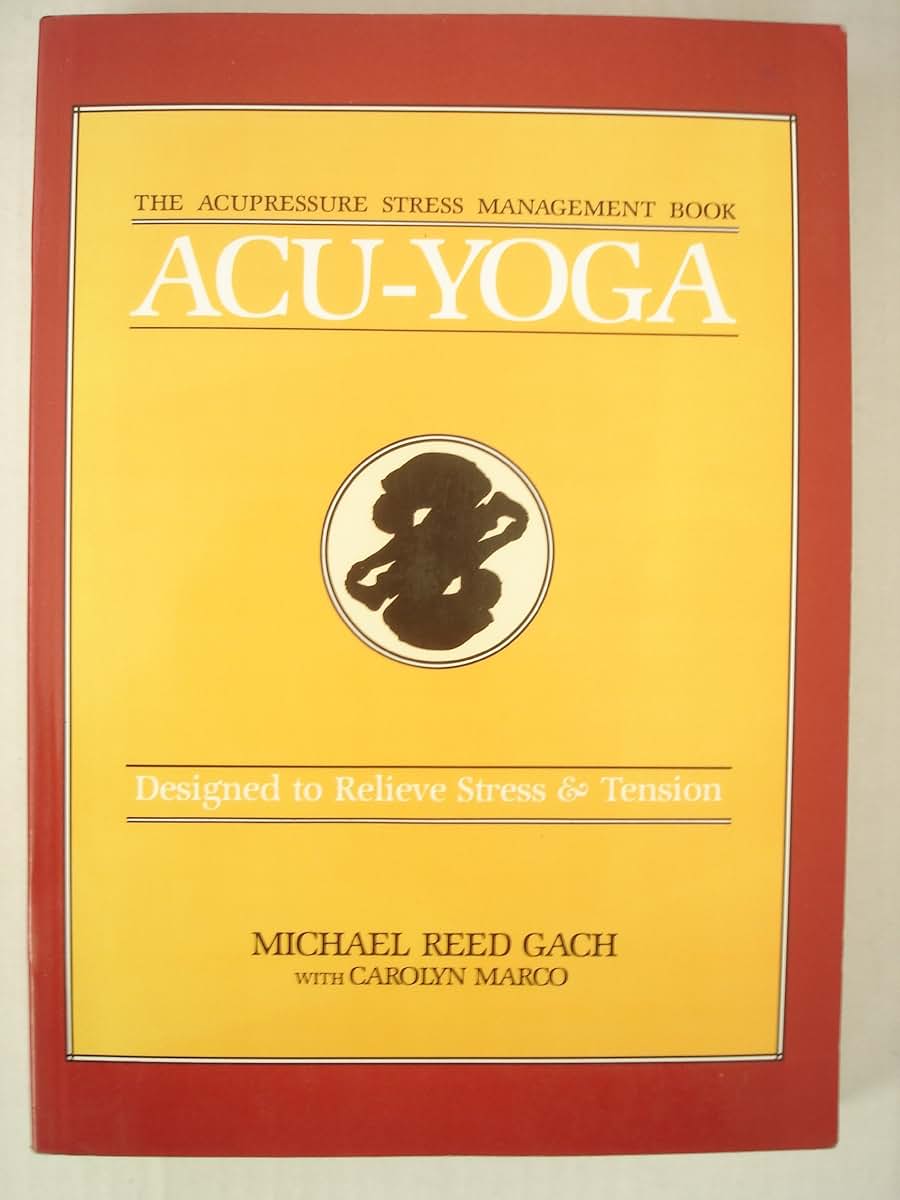 Acu-Yoga: Designed to Relieve Stress & Tension by Gach Ph.D.